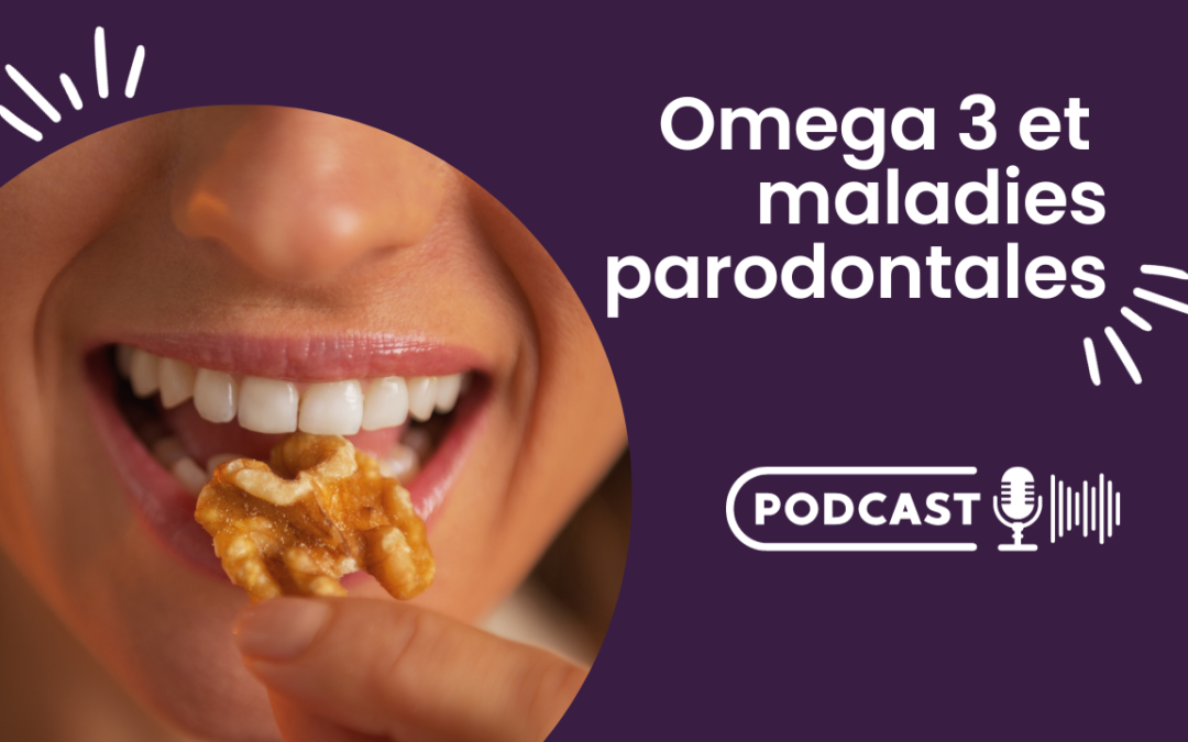 Omega 3 et maladies parodontales (podcast)