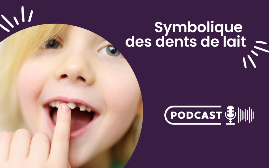 (Podcast) La symbolique des dents de lait