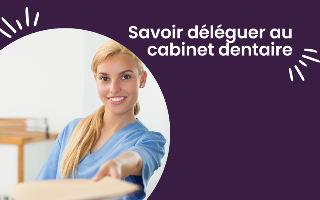 Savoir déléguer au cabinet dentaire
