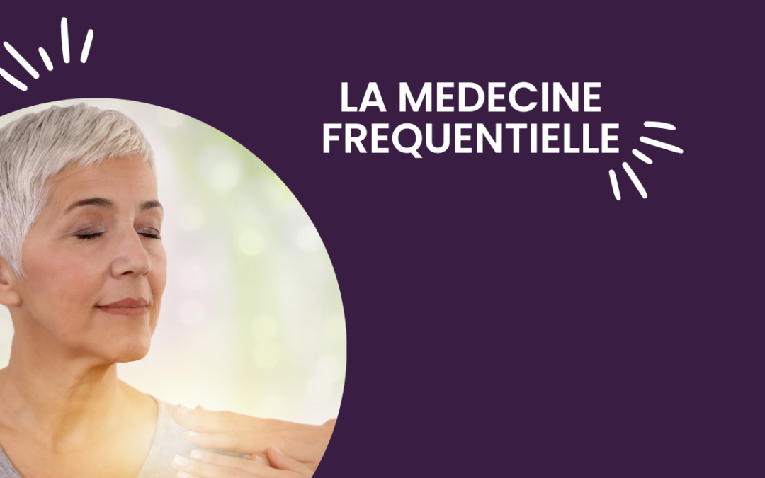 LA MEDECINE FREQUENTIELLE