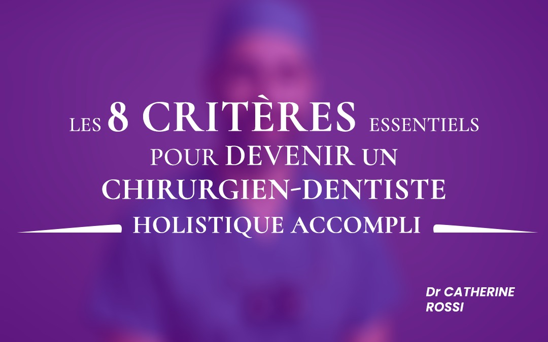 8 clés essentielles pour être un chirurgien-dentiste holistique accompli